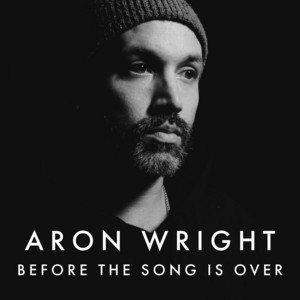 Before The Song Is Over Aron Wright | Album Cover