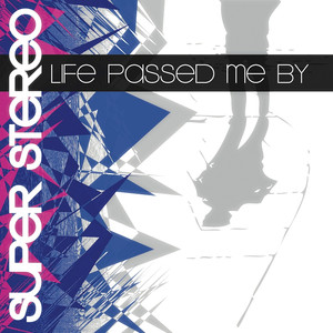 Life Passed Me By Super Stereo | Album Cover