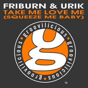 Take Me Love Me (Squeeze Me Baby) - Friburn & Urik Twisted Mix - Friburn & Urik