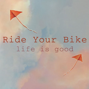 Life Is Good Ride Your Bike | Album Cover