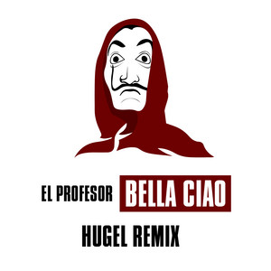 Bella Ciao - HUGEL Remix - El Profesor | Song Album Cover Artwork