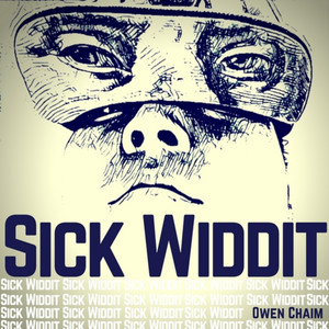 Sick Widdit - Owen Chaim