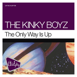 The Only Way Is Up (Almighty Definitive Radio Mix) - The Kinky Boyz