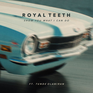 Show You What I Can Do Royal Teeth & Tunde Olaniran | Album Cover