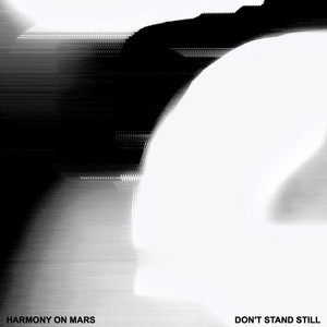 Don't Stand Still - Harmony on Mars