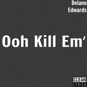 Ooh Kill Em' - Delano Edwards | Song Album Cover Artwork