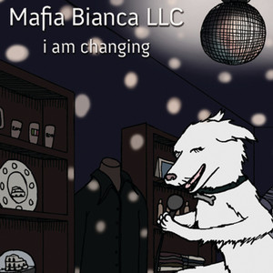 I Am Changing - Mafia Bianca LLC | Song Album Cover Artwork