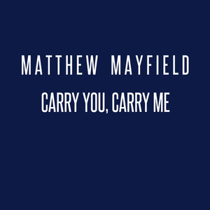 Carry You, Carry Me - Matthew Mayfield