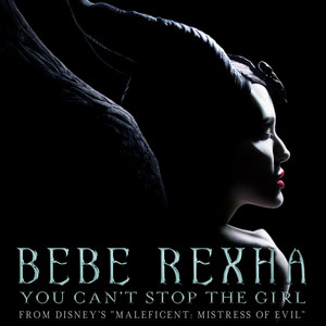 You Can't Stop the Girl (From Disney's "Maleficent: Mistress of Evil") - Bebe Rexha
