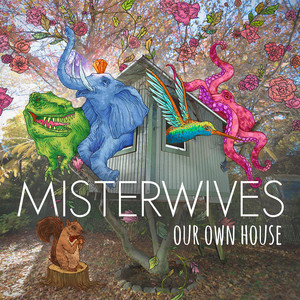 Our Own House - MisterWives | Song Album Cover Artwork