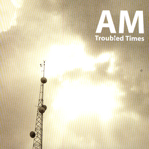 Troubled Times - AM | Song Album Cover Artwork