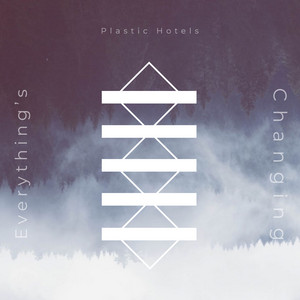 Everything's Changing - Plastic Hotels | Song Album Cover Artwork