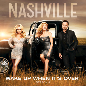 Wake Up When It's Over (feat. Clare Bowen & Sam Palladio) - Nashville Cast