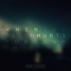 When the Truth Hunts You Down Sam Tinnesz | Album Cover