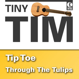 Tiptoe Through the Tulips - Tiny Tim | Song Album Cover Artwork