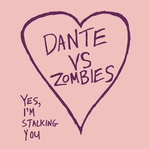 Yes, I'm Stalking You - Dante Vs Zombies | Song Album Cover Artwork