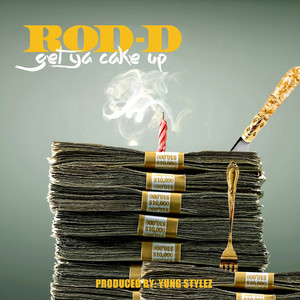 Get Ya Cake Up (Prod By Dj Yung Stylez) - Rod D | Song Album Cover Artwork