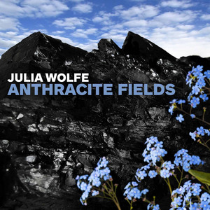Anthracite Fields: IV. Flowers Choir of Trinity Wall Street, Bang on a Can All-Stars & Julian Wachner | Album Cover