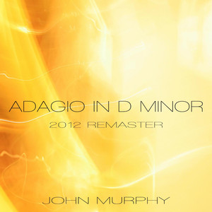 Adagio in D Minor (2012 Remaster) - John Murphy