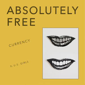 Currency (feat. U.S. Girls) - Absolutely Free