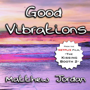 Good Vibrations (From the Netflix Film "the Kissing Booth 2") - Matthew Jordan | Song Album Cover Artwork