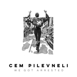 We Got Arrested Cem Pilevneli | Album Cover