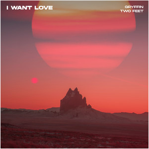 I Want Love (with Two Feet) Gryffin | Album Cover