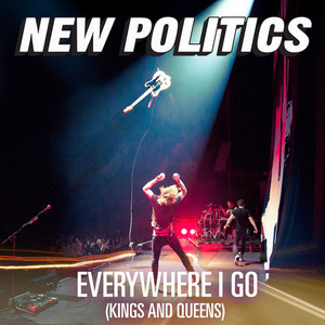 Everywhere I Go (Kings and Queens) - New Politics | Song Album Cover Artwork