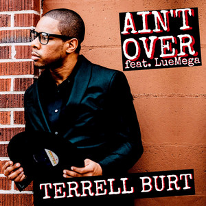 Ain't Over - Terrell Burt