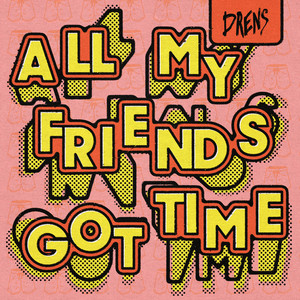 All My Friends Got Time - Drens