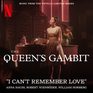 I Can't Remember Love (Music from the Netflix Limited Series The Queen's Gambit) - Anna Hauss | Song Album Cover Artwork