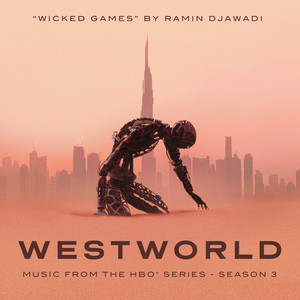 Wicked Games (From Westworld: Season 3) Ramin Djawadi | Album Cover