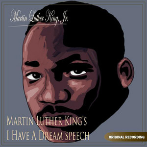 Martin Luther King's I Have A Dream Speech - Martin Luther King, Jr.