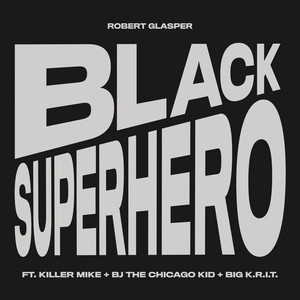Black Superhero (feat. Killer Mike, BJ the Chicago Kid & Big K.R.I.T.) - Robert Glasper | Song Album Cover Artwork