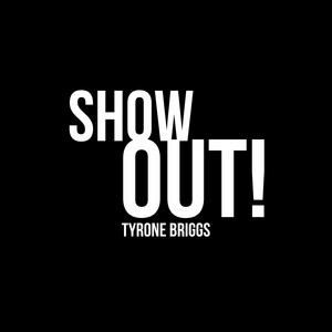 Show Out! - Tyrone Briggs | Song Album Cover Artwork