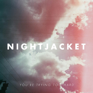 You're Trying Too Hard - Nightjacket | Song Album Cover Artwork