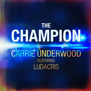 The Champion (feat. Ludacris) - Carrie Underwood | Song Album Cover Artwork