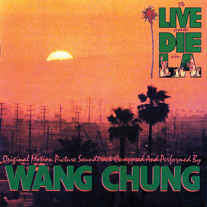 To Live And Die In L.A. - From "To Live And Die In L.A." Soundtrack - Wang Chung