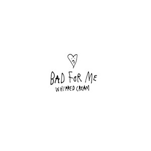 Bad For Me - WHIPPED CREAM | Song Album Cover Artwork