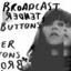 Tender Buttons - Broadcast