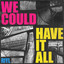 We Could Have It All - RIYL