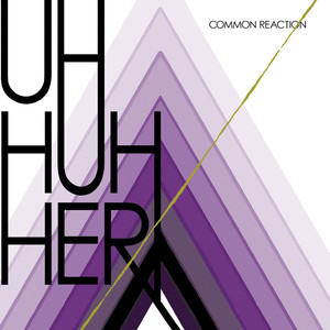 Common Reaction - Uh Huh Her | Song Album Cover Artwork