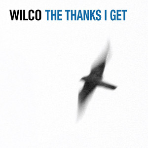 The Thanks I Get - Wilco