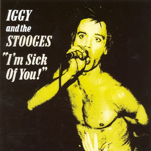 I'm Sick of You - Iggy & The Stooges | Song Album Cover Artwork