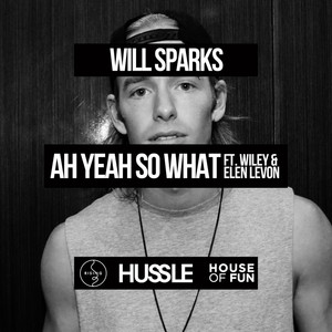 Ah Yeah So What (feat. Wiley & Elen Levon) - Will Sparks | Song Album Cover Artwork