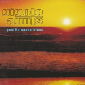 Pacific Ocean Blues - Gigolo Aunts