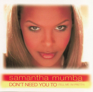 Don't Need You To (Tell Me I'm Pretty) - Samantha Mumba